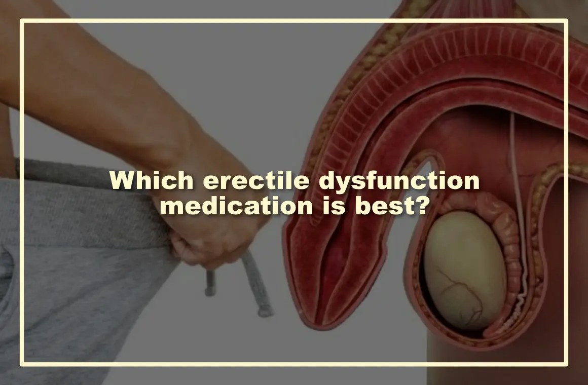 Which erectile dysfunction medication is best?