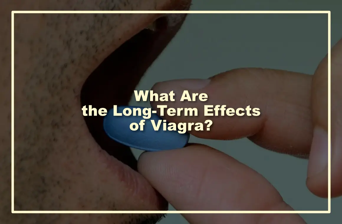 What Are the Long-Term Effects of Viagra?