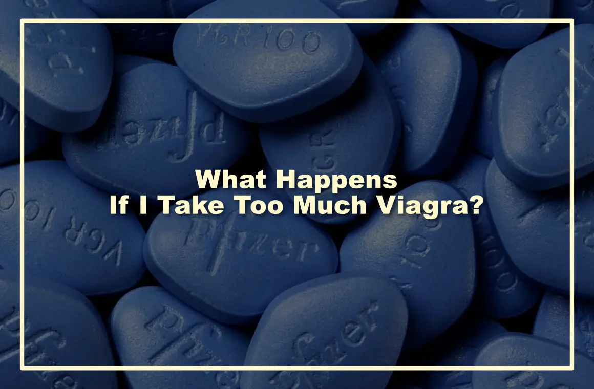 What Happens If I Take Too Much Viagra?